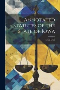 Annotated Statutes of the State of Iowa