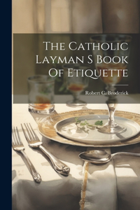 Catholic Layman S Book Of Etiquette