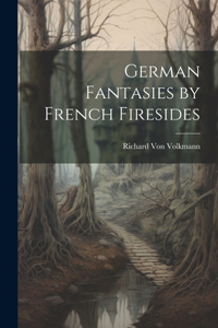 German Fantasies by French Firesides