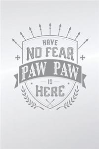 Have No Fear Paw Paw Is Here