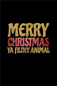 Merry Christmas Ya Filthy Animal
