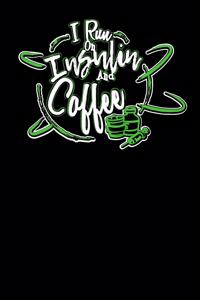 I Run On Insulin & Coffee