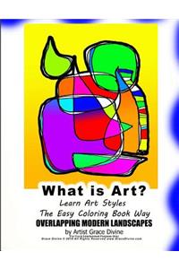 What is Art? Learn Art Styles The Easy Coloring Book Way OVERLAPPING MODERN LANDSCAPES by Artist Grace Divine