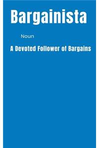 Bargainista Noun A Devoted Follower of Bargains