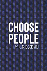 Choose People Who Choose You