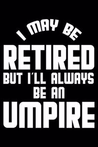 I May Be Retired But I'll Always Be An Umpire