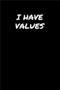 I Have Values