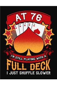 At 76 I'm Still Playing With A Full Deck I Just Shuffle Slower