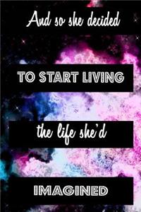 And So She Decided To Start Living The Life She'd Imagined
