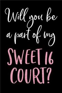 Will You Be A Part Of My Sweet 16 Court?