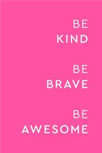 Be Kind Be Brave Be Awesome
