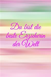 Du bist die beste Erzieherin der Welt: Pädagogik - Psychologie - Kindergarten - Kindertagesstätte - Krippe - Mädchen - Familie - Notizbuch - Junge