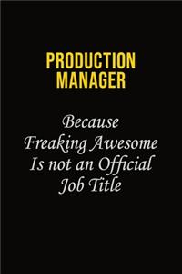 Production Manager Because Freaking Awesome Is Not An Official Job Title