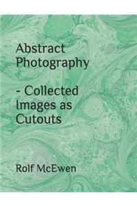 Abstract Photography - Collected Images as Cutouts