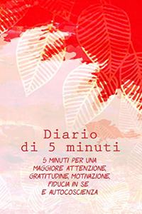 Diario Di 5 Minuti 5 Minuti Per Una Maggiore Attenzione, Gratitudine, Motivazione, Fiducia in Se E Autocoscienza