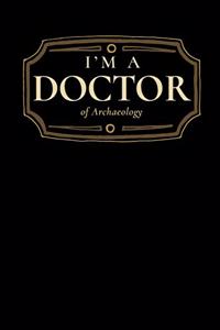 I'm a Doctor of Archaeology