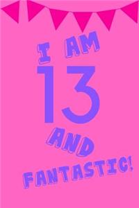 I Am 13 and Fantastic!