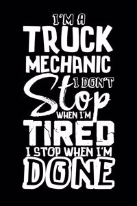 I'm A Truck Mechanic I Don't Stop When I'm Tired I Stop When I'm Done!