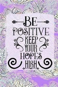 Be Positive Keep Your Hopes High