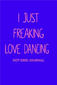 I Just Freaking Love Dancing Dot Grid Journal