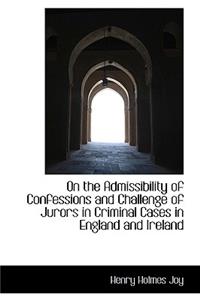 On the Admissibility of Confessions and Challenge of Jurors in Criminal Cases in England and Ireland
