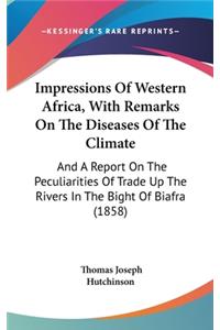Impressions Of Western Africa, With Remarks On The Diseases Of The Climate
