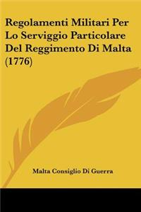 Regolamenti Militari Per Lo Serviggio Particolare Del Reggimento Di Malta (1776)
