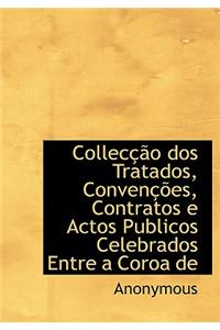 Collec O DOS Tratados, Conven Es, Contratos E Actos Publicos Celebrados Entre a Coroa de