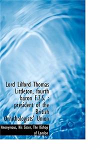 Lord Lilford Thomas Littleton, Fourth Baron F.Z.S.