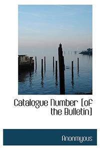 Catalogue Number [Of the Bulletin]