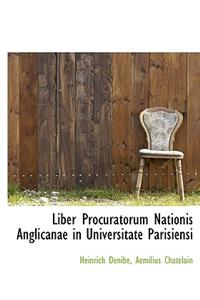 Liber Procuratorum Nationis Anglicanae in Universitate Parisiensi