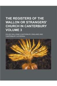 The Registers of the Wallon or Strangers' Church in Canterbury Volume 3