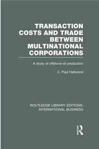 Transaction Costs & Trade Between Multinational Corporations (Rle International Business)