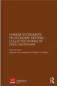 Chinese Economists on Economic Reform - Collected Works of Zhou Xiaochuan