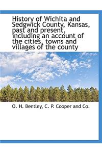 History of Wichita and Sedgwick County, Kansas, Past and Present, Including an Account of the Cities, Towns and Villages of the County, Volume 1