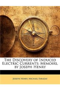 The Discovery of Induced Electric Currents