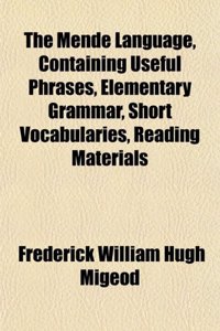 The Mende Language, Containing Useful Phrases, Elementary Grammar, Short Vocabularies, Reading Materials