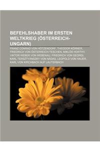 Befehlshaber Im Ersten Weltkrieg (Osterreich-Ungarn): Franz Conrad Von Hotzendorf, Theodor Korner, Friedrich Von Osterreich-Teschen