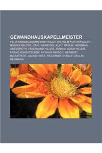 Gewandhauskapellmeister: Felix Mendelssohn Bartholdy, Wilhelm Furtwangler, Bruno Walter, Carl Reinecke, Kurt Masur, Hermann Abendroth