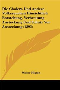 Cholera Und Andere Volksseuchen Hinsichtlich Entstehung, Verbreitung Ansteckung Und Schutz Vor Ansteckung (1893)
