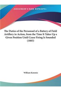 Duties of the Personnel of a Battery of Field Artillery in Action, from the Time It Takes Up a Given Position Until Cease Firing Is Sounded (1883)