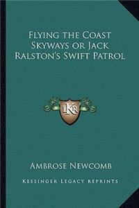 Flying the Coast Skyways or Jack Ralston's Swift Patrol