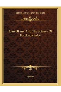 Joan of Arc and the Science of Foreknowledge