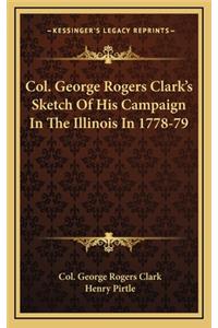 Col. George Rogers Clark's Sketch Of His Campaign In The Illinois In 1778-79