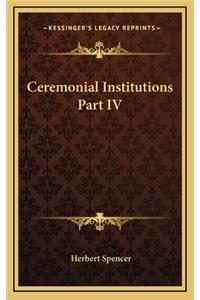 Ceremonial Institutions Part IV