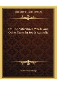 On the Naturalized Weeds and Other Plants in South Australia