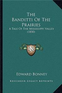 Banditti of the Prairies the Banditti of the Prairies