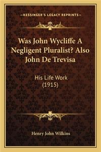 Was John Wycliffe a Negligent Pluralist? Also John de Trevisa