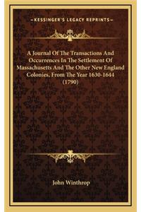 Journal Of The Transactions And Occurrences In The Settlement Of Massachusetts And The Other New England Colonies, From The Year 1630-1644 (1790)