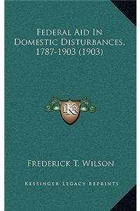 Federal Aid in Domestic Disturbances, 1787-1903 (1903)